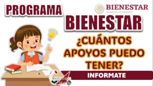 BECAS PARA EL BIENESTAR| ¿CUÁNTOS APOYOS PUEDO TENER COMO ESTUDIANTE?