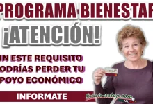 PROGRAMA BIENESTAR| SIN ESTE REQUISITO PODRÍAS PERDER TU LUGAR EN EL PROGRAMA