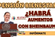 PENSIÓN BIENESTAR| ¿HABRÁ AUMENTO ANUAL CON CLAUDIA SHEINBAUM?