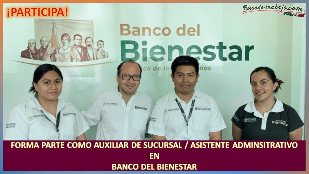 Empleo como Auxiliar de Sucursal/Asistente Administrativo en Banco del Bienestar