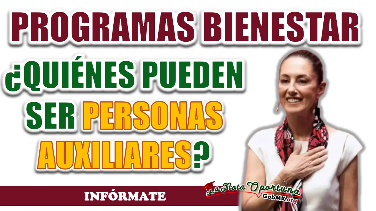 PROGRAMA BIENESTAR| ¿QUIÉNES PUEDEN SER PERSONAS AUXILIARES?