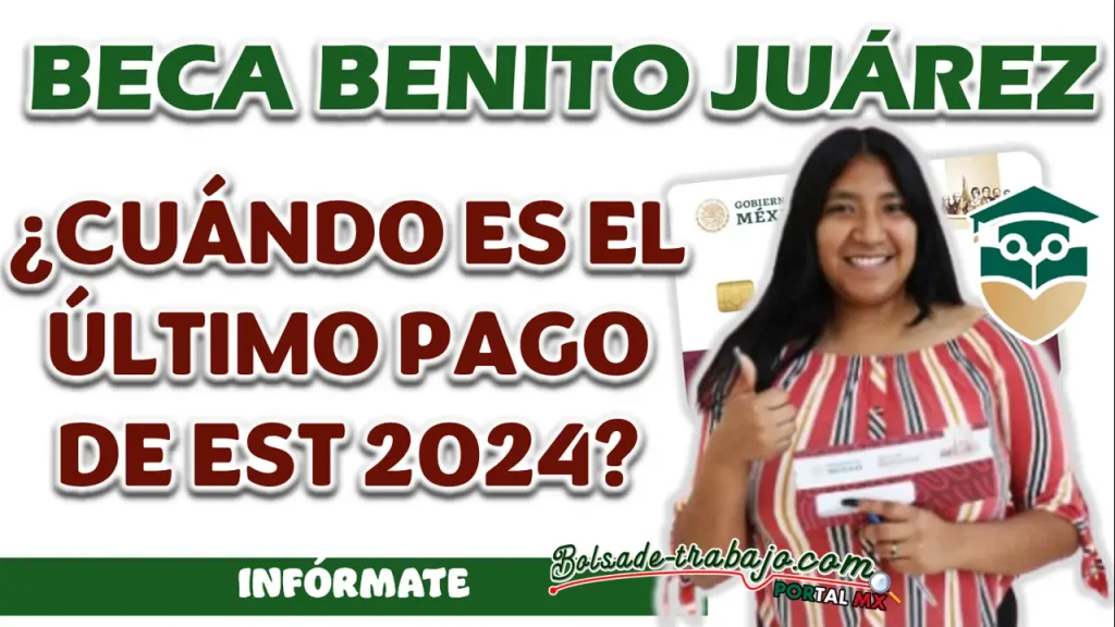 BECA BENITO JUÁREZ| ¿CUÁNDO SERÁ EL ÚLTIMO PAGO CORRESPONDIENTE PARA ESTE 2024?