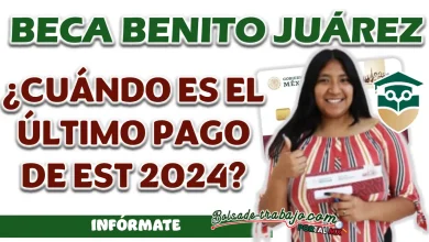 BECA BENITO JUÁREZ| ¿CUÁNDO SERÁ EL ÚLTIMO PAGO CORRESPONDIENTE PARA ESTE 2024?