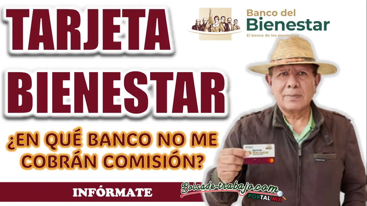 PROGRAMAS DEL BIENESTAR| ¿EN QUÉ BANCOS NO ME COBRAN COMISIÓN?