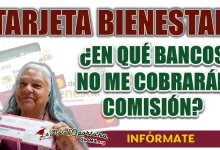 TARJETA BIENESTAR | ¿EN QUÉ BANCO PUEDO RETIRAR MI DINERO SIN PAGAR COMISIÓN?