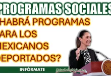 CLAUDIA SHEINBAUM| ¿CUÁLES SON LOS PROGRAMAS PARA LOS MEXICANOS DEPORTADOS?