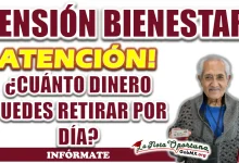 PENSIÓN BIENESTAR| ¿CUÁNTO DINERO PUEDES RETIRAR POR DÍA?