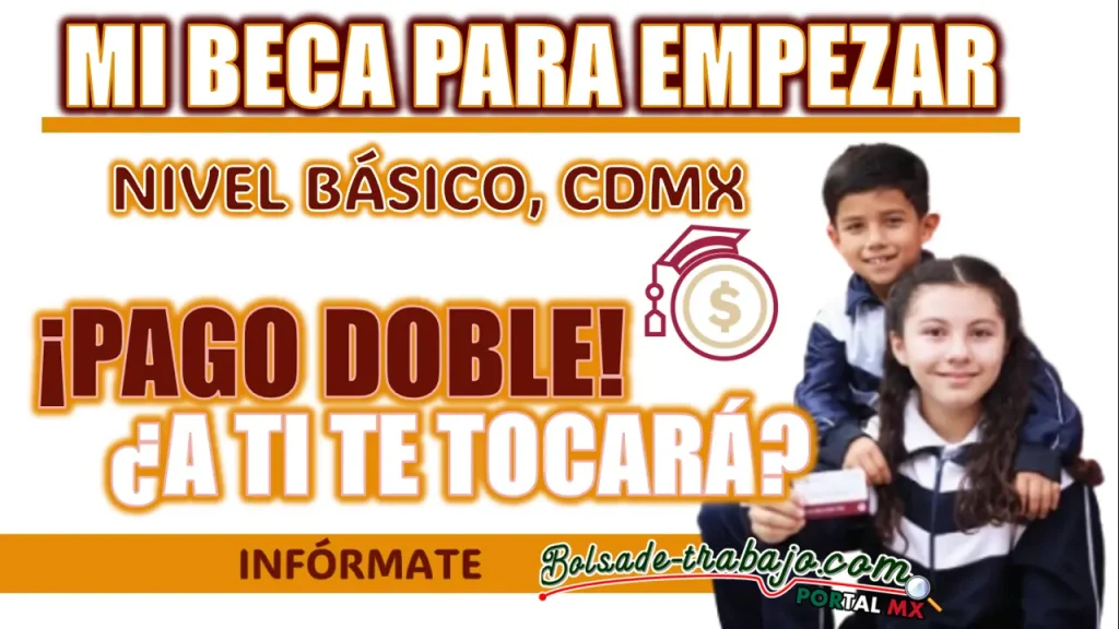 MI BECA PARA EMPEZAR| ¿QUIÉNES SERÁN LOS QUE RECIBIRÁN SU PAGO DOBLE EN EL MES DE OCTUBRE?