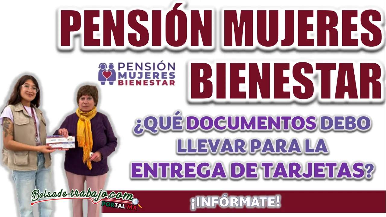 PENSIÓN MUJERES CON BIENESTAR| ¿QUÉ DOCUMENTOS ME SOLICITARÁN PARA LA ENTREGA DE TARJETAS?