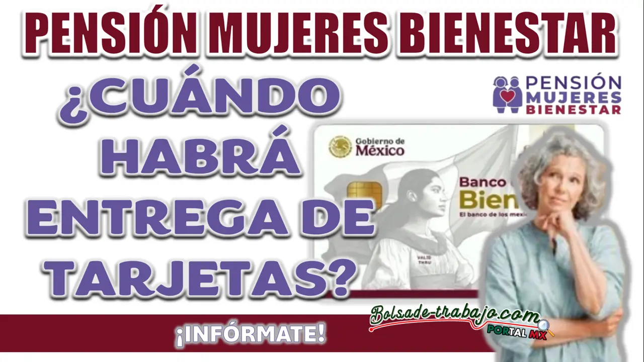 PENSIÓN MUJERES CON BIENESTAR| ¿CUÁNDO SERÁ EL PERIODO DE ENTREGA DE TARJETAS PARA LAS NUEVAS BENEFICIARIAS?