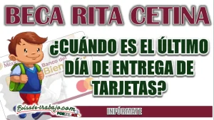 BECA RITA CETINA| ¿CUÁNDO SERÁ EL ÚLTIMO DÍA DE ENTREGA DE TARJETAS?