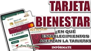 PROGRAMAS BIENESTAR| ¿EN QUÉ ESTABLECIMIENTOS ACEPTAN LA TARJETA?