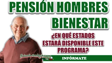 PENSIÓN HOMBRES BIENESTAR| ¿EN QUÉ ESTADOS SERÁN IMPLEMENTADOS LOS PROGRAMAS?