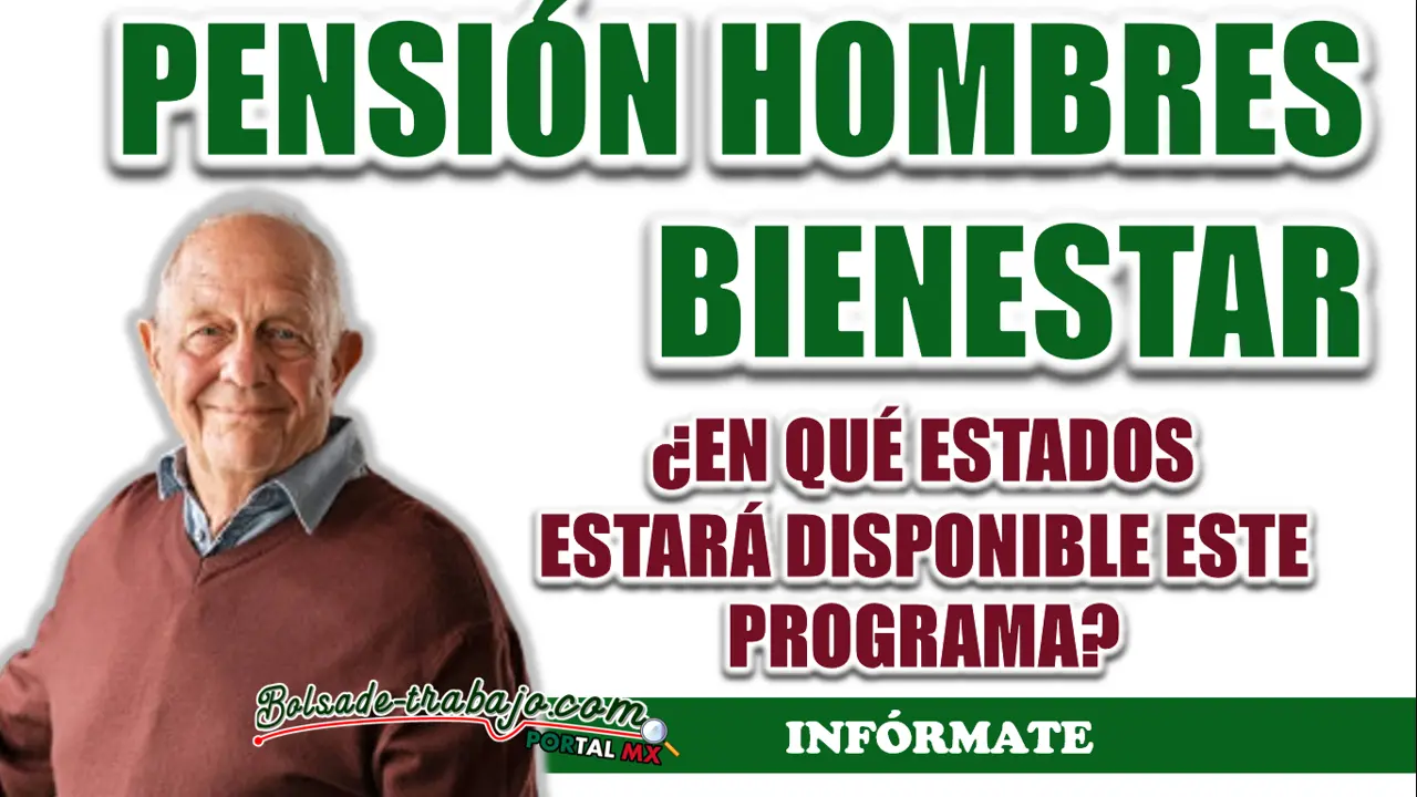 PENSIÓN HOMBRES BIENESTAR| ¿EN QUÉ ESTADOS SERÁN IMPLEMENTADOS LOS PROGRAMAS?