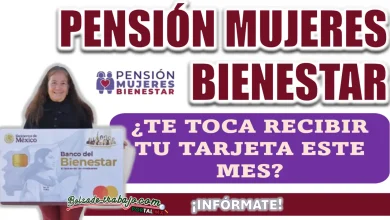 PENSIÓN MUJERES BIENESTAR| ¿QUIÉNES RECIBIRÁN SU TARJETA EN ESTE MES?