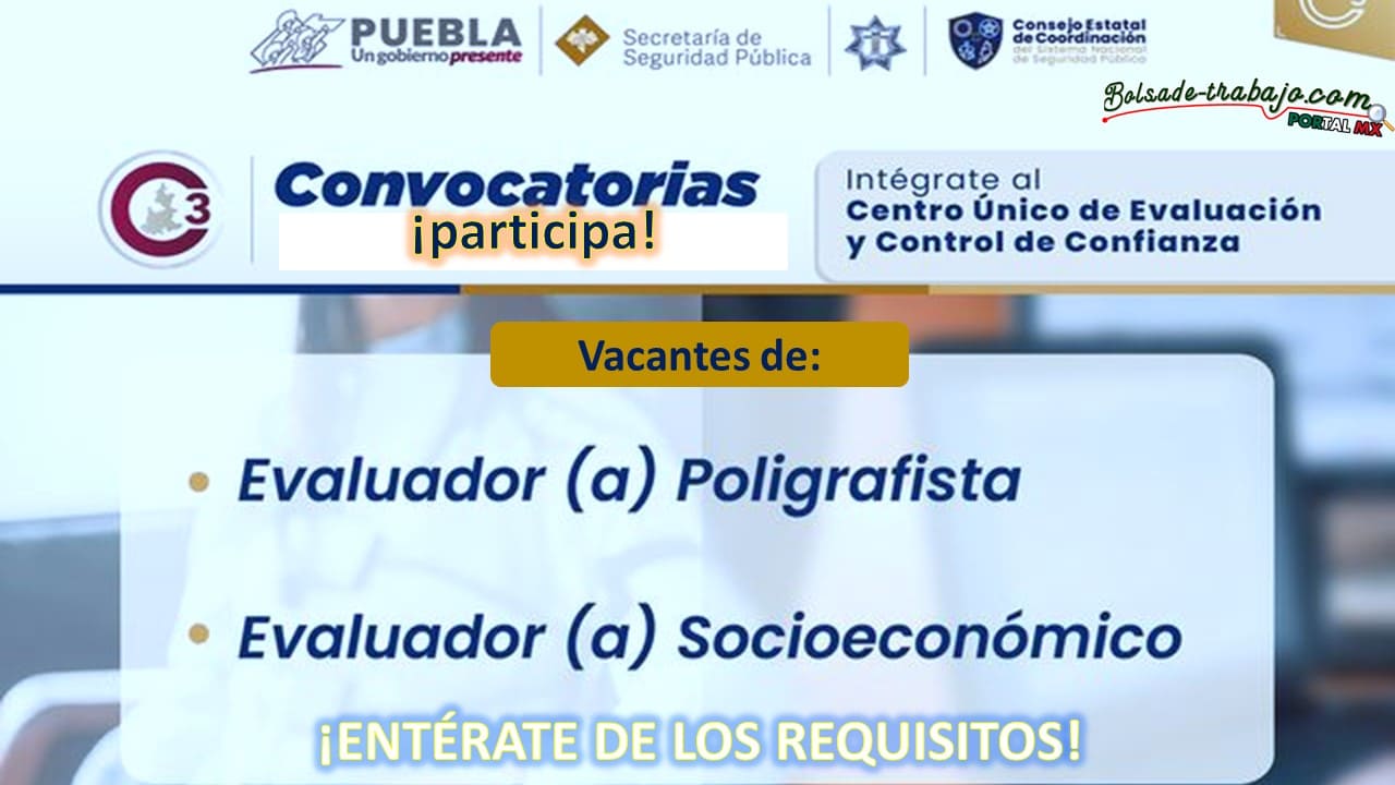 Convocatoria Evaluadores Poligrafistas y Socioeconómicos en el C3 de Puebla