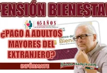 PENSIÓN BIENESTAR| ¿HABRÁ PAGOS DE 6 MIL PESOS A LOS MEXICANOS DE LA TERCERA EDAD EN EL EXTRANJERO?