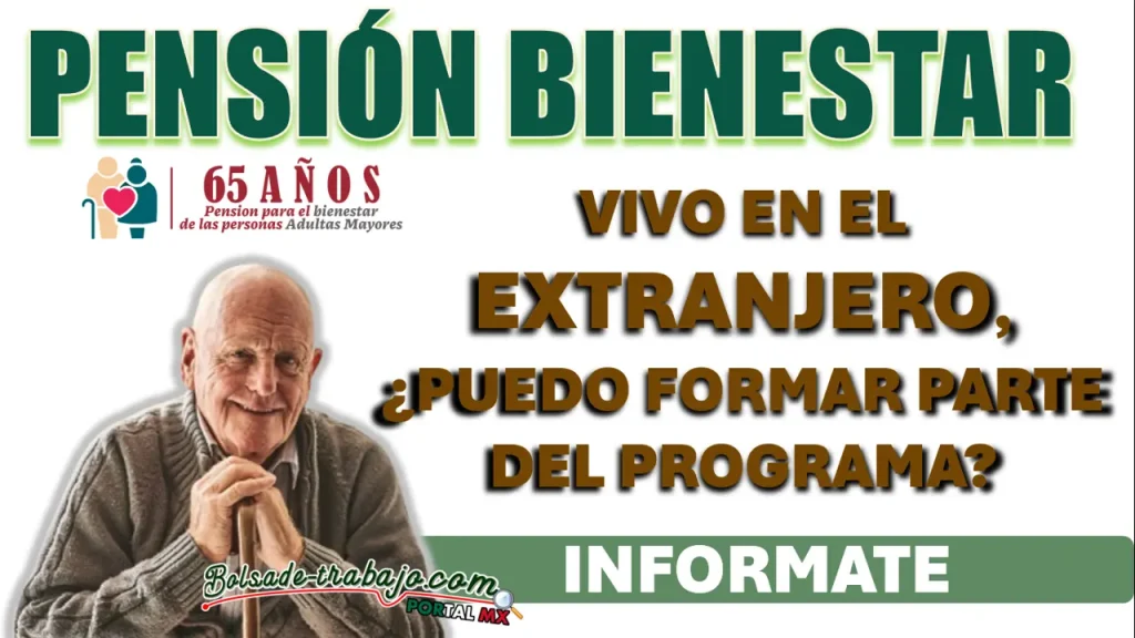 PENSIÓN BIENESTAR| ¿PUEDO FORMAR PARTE DEL PROGRAMA SI NO ESTOY EN MÉXICO?