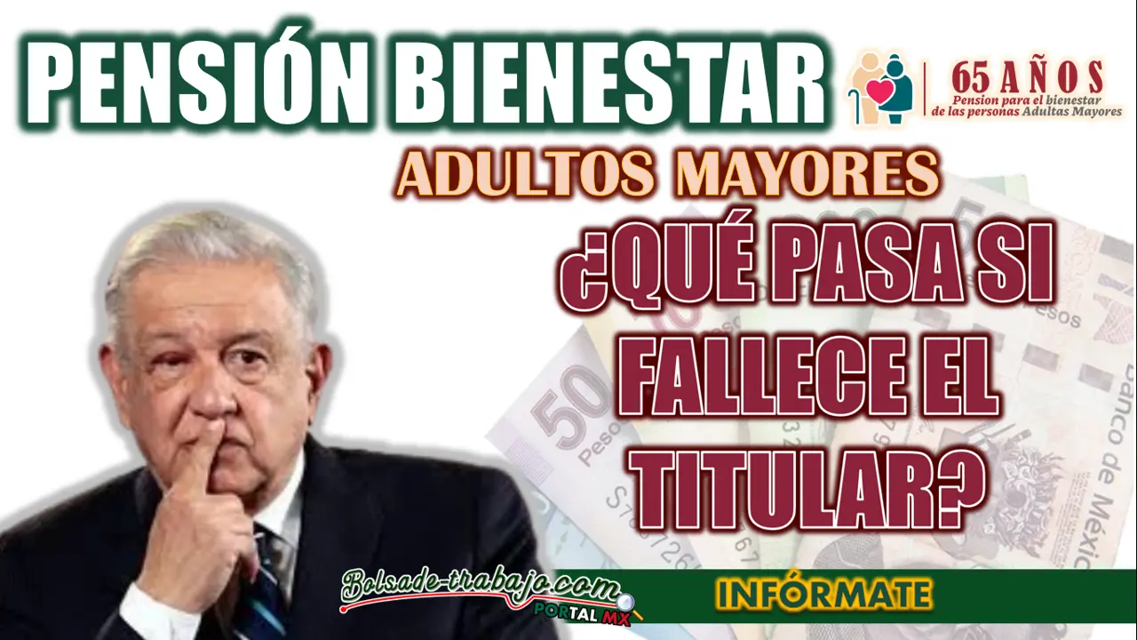 PENSIÓN BIENESTAR| ¿PUEDE HEREDARSE LA PENSIÓN AL FALLECER?