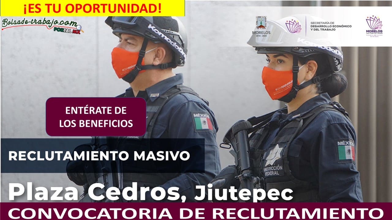 Convocatoria Guardia de Protección Federal en Jiutepec, Morelos