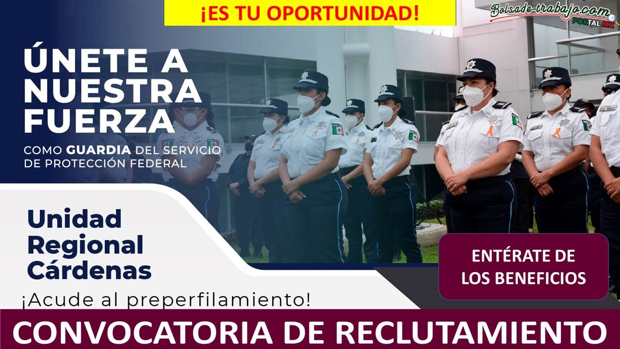 Convocatoria Guardia del Servicio de Protección Federal en Cárdenas, Tabasco