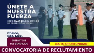 Convocatoria Guardia del Servicio de Protección Federal Chalco, Estado de México