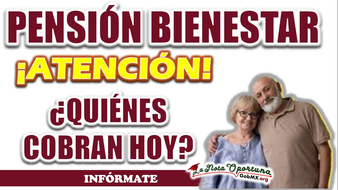 PENSIÓN BIENESTAR| ¿QUIÉNES COBRAN HOY? 1 PENSIÓN BIENESTAR| ¿QUIÉNES COBRAN HOY?