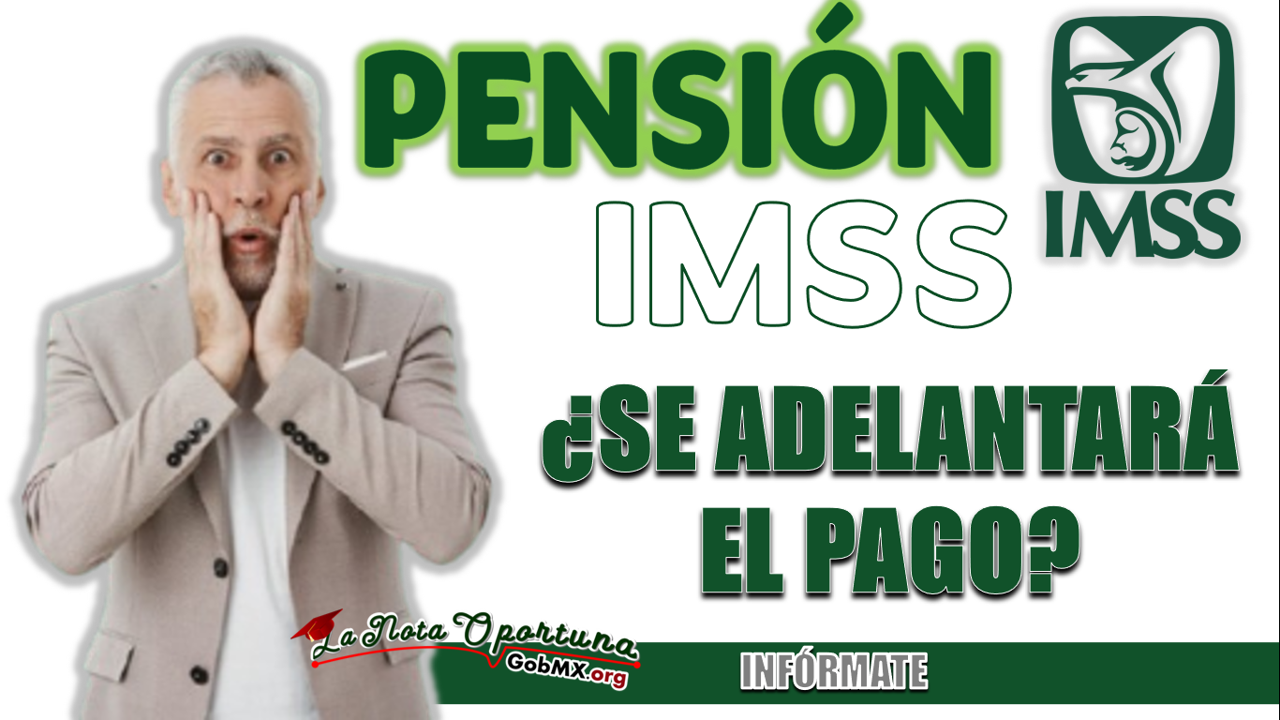 PENSIÓN IMSS| ¿SE ADELANTARÁ EL PAGO DE ENERO A LOS JUBILADOS?