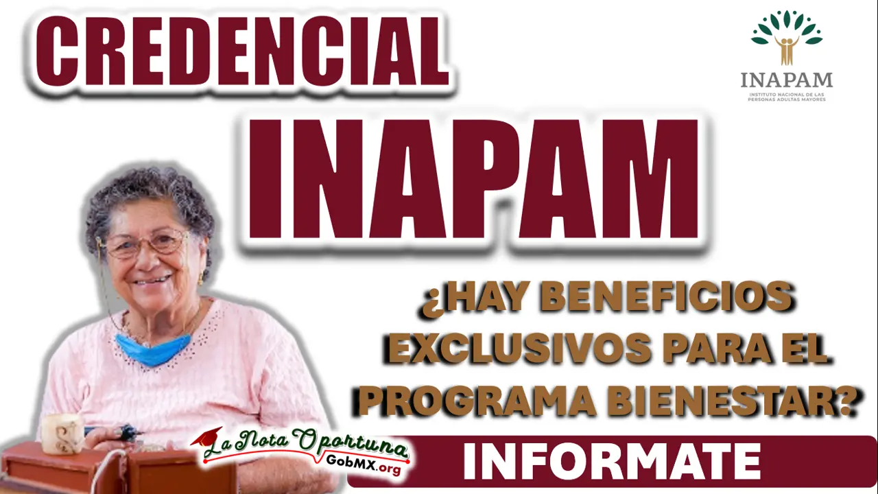 PROGRAMA BIENESTAR| ¿HAY BENEFICIOS EXCLUSIVOS PARA QUIENES TENGAN LA CREDENCIAL INAPAM EN EL PROGRAMA DE PENSIÓN? 1 PROGRAMA BIENESTAR| ¿HAY BENEFICIOS EXCLUSIVOS PARA QUIENES TENGAN LA CREDENCIAL INAPAM EN EL PROGRAMA DE PENSIÓN?