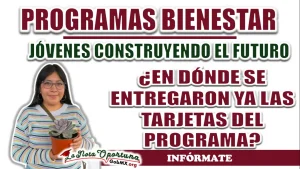 JÓVENES CONSTRUYENDO EL FUTURO| ¿EN DÓNDE SE ENTREGARON YA LAS TARJETAS DEL PROGRAMA?