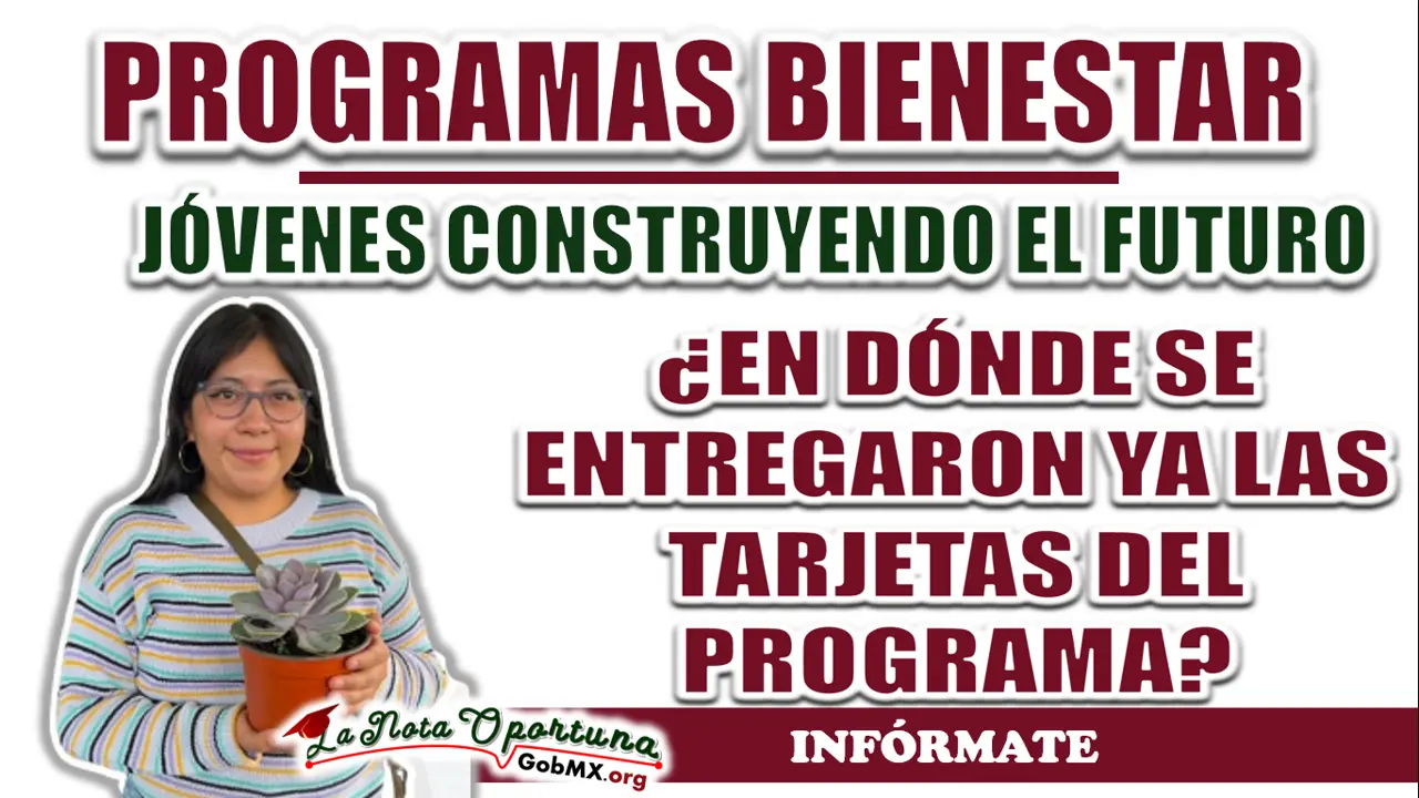 JÓVENES CONSTRUYENDO EL FUTURO| ¿EN DÓNDE SE ENTREGARON YA LAS TARJETAS DEL PROGRAMA? 1 JÓVENES CONSTRUYENDO EL FUTURO| ¿EN DÓNDE SE ENTREGARON YA LAS TARJETAS DEL PROGRAMA?