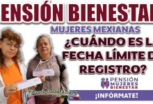 PENSIÓN MUJERES BIENESTAR| ¿HASTA CUÁNDO SERÁ EL REGISTRO PARA FORMAR PARTE DEL PROGRAMA?