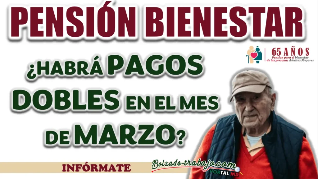 PENSIÓN BIENESTAR| ¿EN EL MES DE MARZO HABRÁ PAGOS DOBLES?