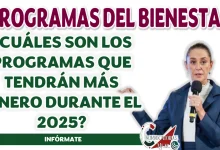 PROGRAMAS BIENESTAR| ¿CUÁLES SON LOS PROGRAMAS QUE TENDRÁN MÁS DINERO DURANTE EL 2025?