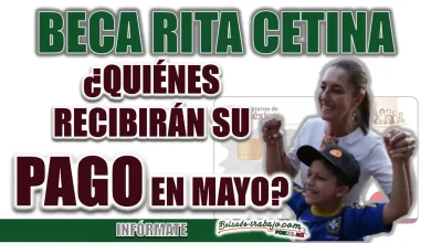 BECA RITA CETINA| ¿QUIÉNES RECIBIRÁN SU PAGO EN MAYO?