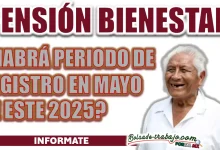 PENSIÓN BIENESTAR| ¿HABRÁ PERIODO DE REGISTRO EN MAYO DE ESTE 2025?