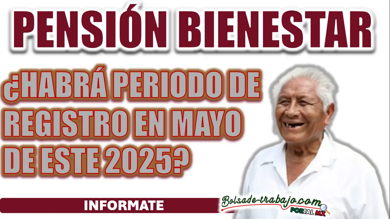 PENSIÓN BIENESTAR| ¿HABRÁ PERIODO DE REGISTRO EN MAYO DE ESTE 2025? 1 PENSIÓN BIENESTAR| ¿HABRÁ PERIODO DE REGISTRO EN MAYO DE ESTE 2025?