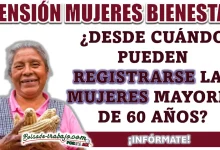 PENSIÓN BIENESTAR| ¿DESDE CUÁNDO PUEDEN REGISTRARSE LAS MUJERES MAYORES DE 60 AÑOS?
