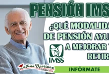 PENSIÓN IMSS| ¿QUÉ MODALIDAD DE PENSIÓN AYUDA A MEJORAR TU RETIRO?