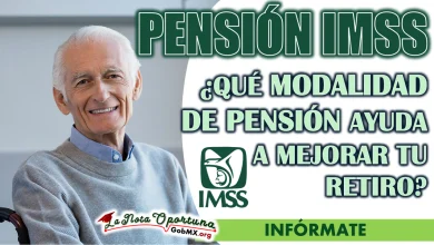 PENSIÓN IMSS| ¿QUÉ MODALIDAD DE PENSIÓN AYUDA A MEJORAR TU RETIRO?