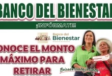 BANCO DEL BIENESTAR| CONOCE EL MONTO MÁXIMO QUE PODRÁS RETIRAR