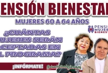 PENSIÓN BIENESTAR PARA MUJERES DE 60 A 64 AÑOS| ¿CUÁNTAS SERÁN LAS BENEFICIARIAS QUE SERÁN ADMITIDAS PARA EL PROGRAMA?