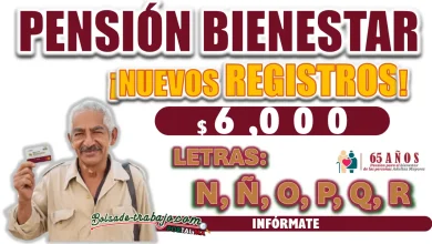 PENSIÓN BIENESTAR| ¿TU APELLIDO COMIENZA CON ESTA LETRA?,  PUEDE QUE TUVIESES QUE HABERTE  REGISTRADO HOY