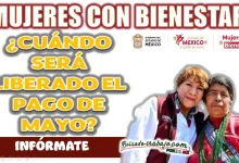 MUJERES CON BIENESTAR| ¿CUÁNDO SERÁ LIBERADO EL PAGO DE MAYO?