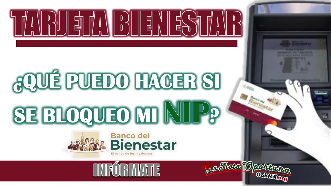 PROGRAMAS BIENESTAR| ESTO DEBES HACER SI SE BLOQUEA EL NIP DE TU TARJETA