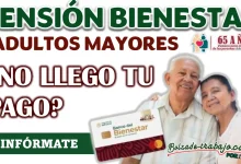 PENSIÓN BIENESTAR| ¿NO TE LEGÓ TU PAGO?