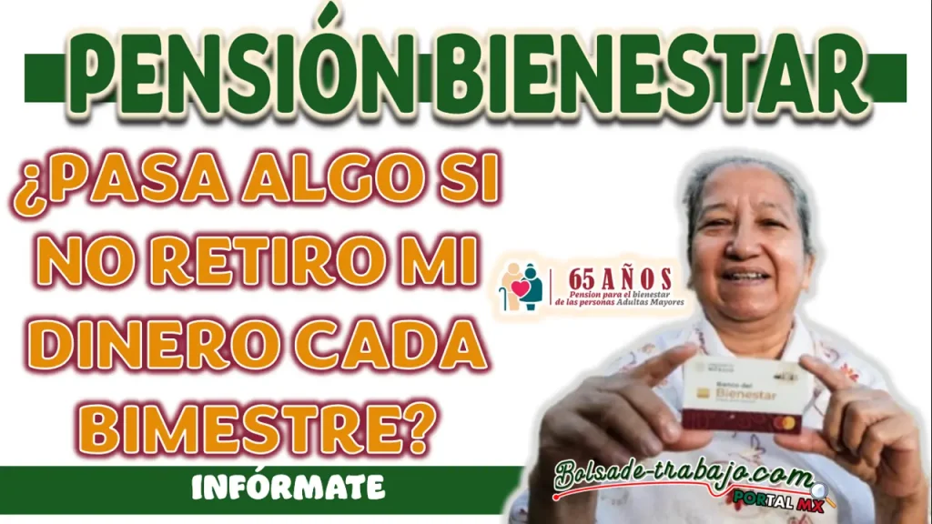 PENSIÓN BIENESTAR| ¿QUÉ PASA SI NO RETIRO TODO MI DINERO DE MI TARJETA BIENESTAR?