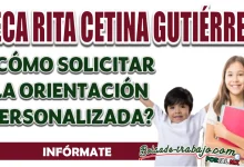 BECA RITA CETINA| ¿CÓMO PUEDO RECIBIR ORIENTACIÓN PERSONALIZADA PARA PODER INSCRIBIR?