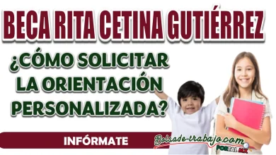 BECA RITA CETINA| ¿CÓMO PUEDO RECIBIR ORIENTACIÓN PERSONALIZADA PARA PODER INSCRIBIR?