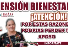 PENSIÓN BIENESTAR| ATENCIÓN CON ESTAS COSAS QUE PODRÍAN PONER EN RIESGO TU LUGAR EN EL PROGRAMA